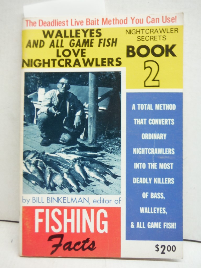 Bill Binkelman Nightcrawler Secrets - Book 2 Walleyes and all Game Fish Love Nig