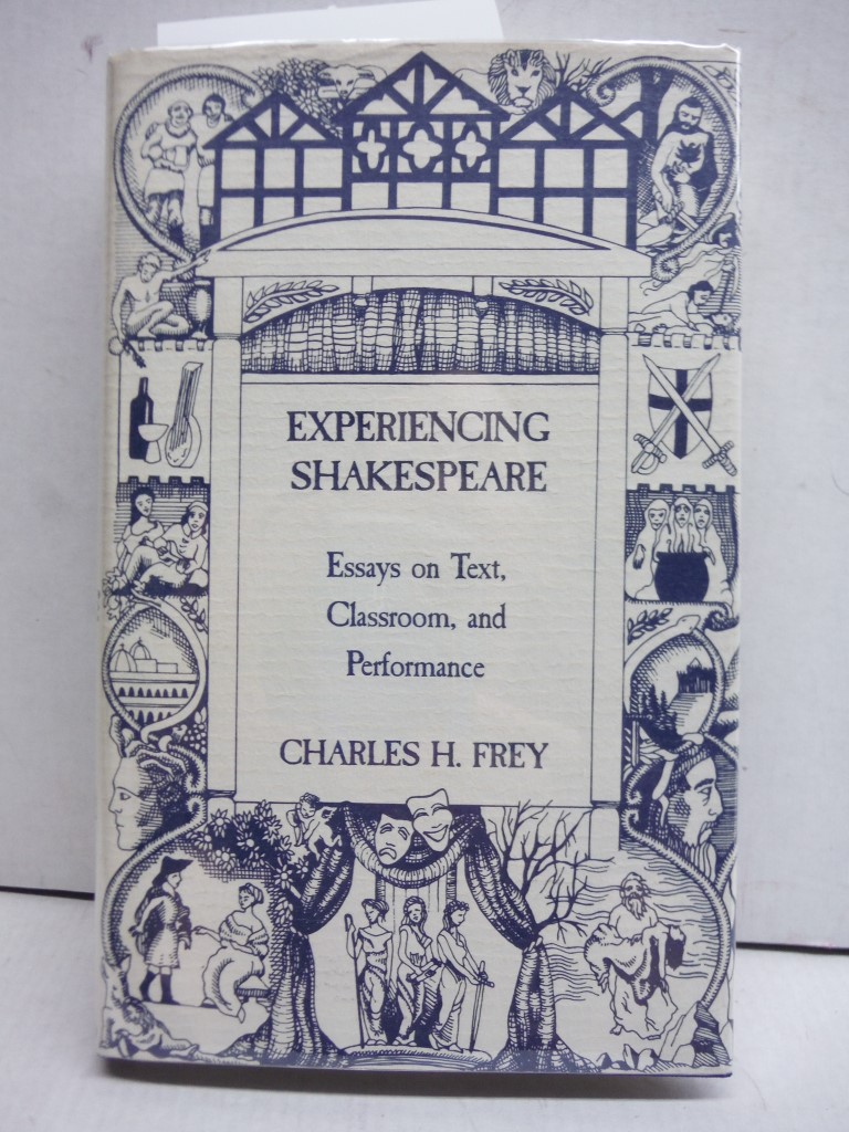 Experiencing Shakespeare: Essays on Text, Classroom, and Performance