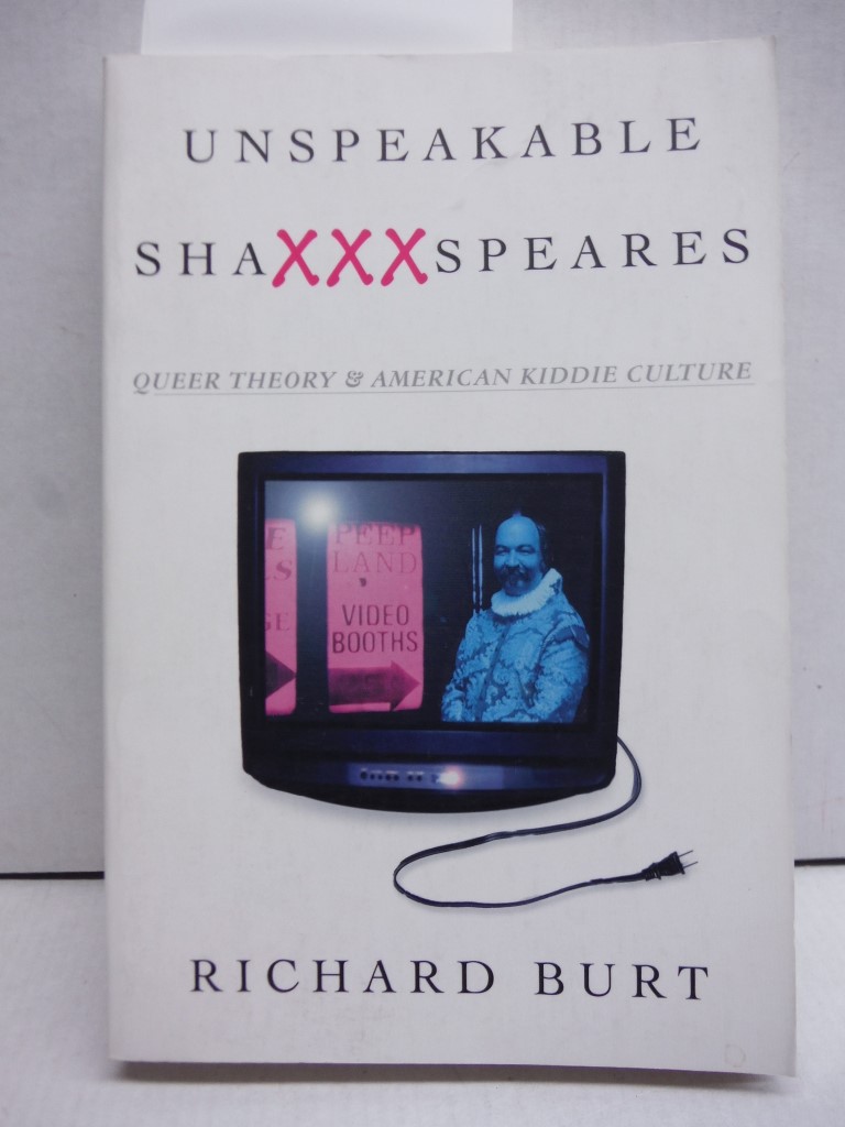 Image 0 of Unspeakable ShaXXXspeares, Revised Edition: Queer Theory and American Kiddie Cul