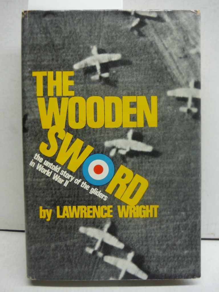The Wooden Sword: The Untold Story of the Gliders in World War II