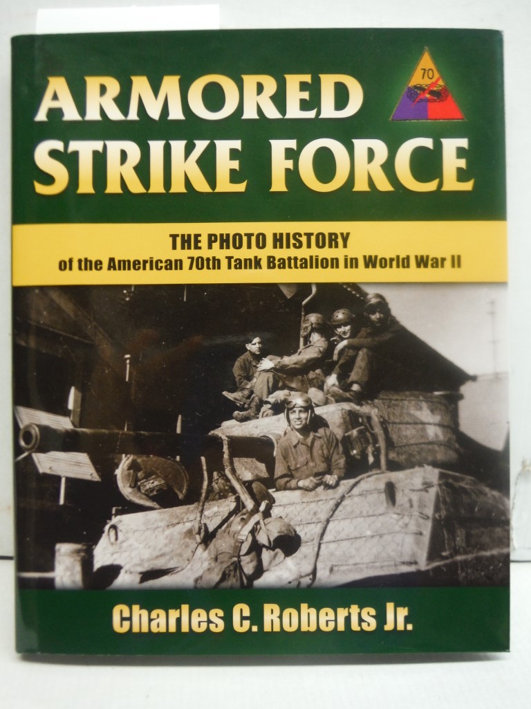 Armored Strike Force: The Photo History of the American 70th Tank Battalion in W