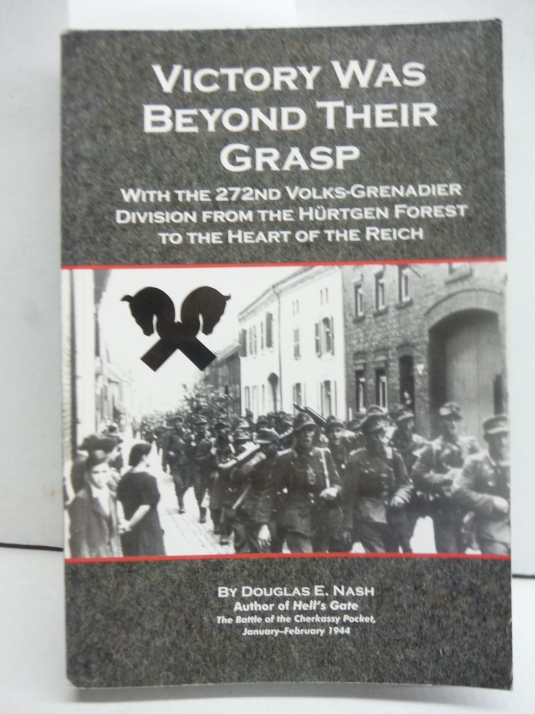Victory Was Beyond Their Grasp: With the 272nd Volks-Grenadier Division from the