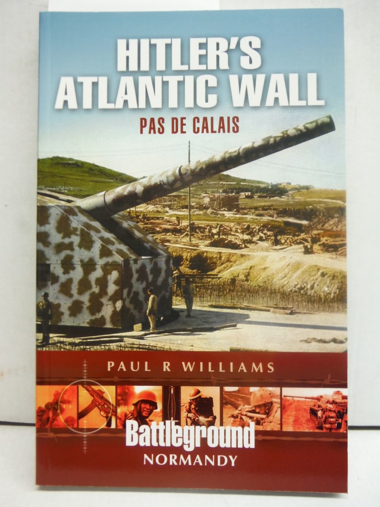 Hitler's Atlantic Wall: Pas de Calais (Battleground Europe)