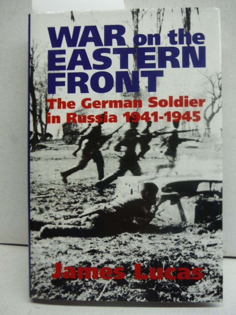 War on the Eastern Front: The German Soldier in Russia 1941-1945