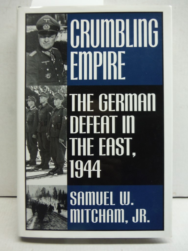 Crumbling Empire: The German Defeat in the East, 1944