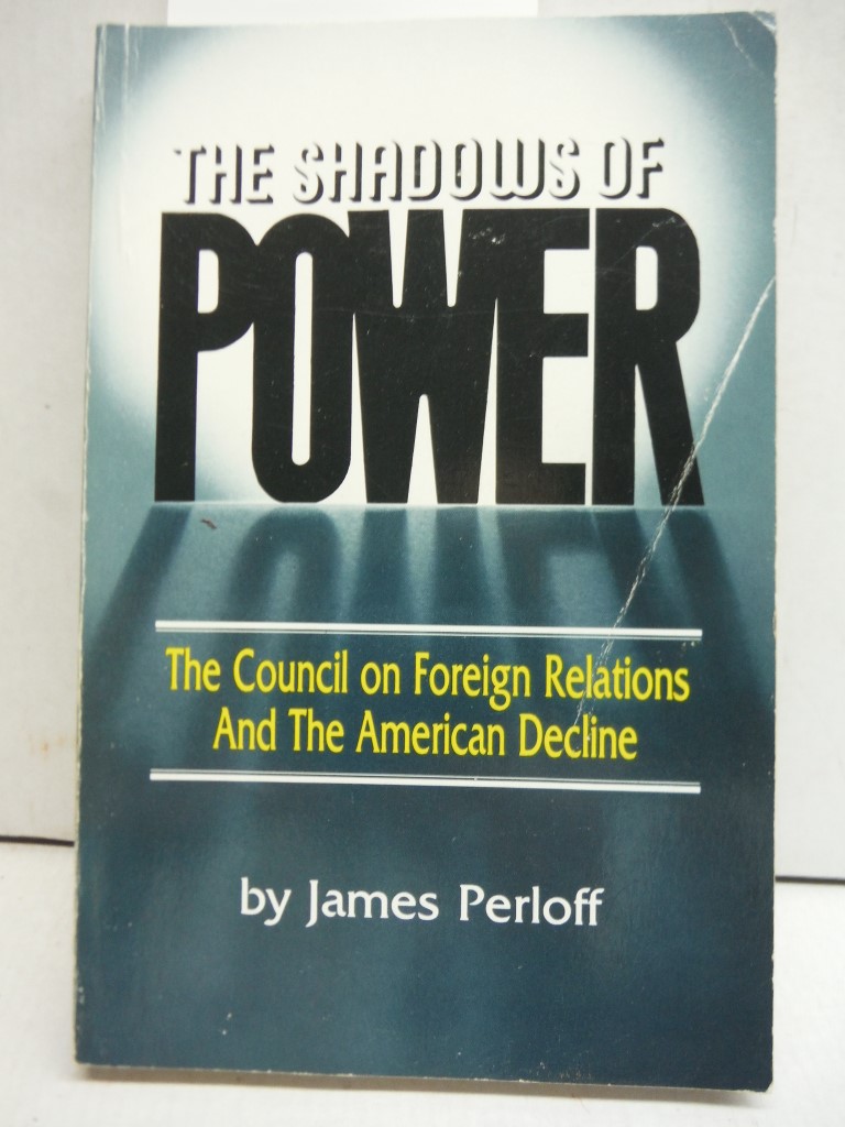 Image 0 of The Shadows of Power: The Council on Foreign Relations and the American Decline