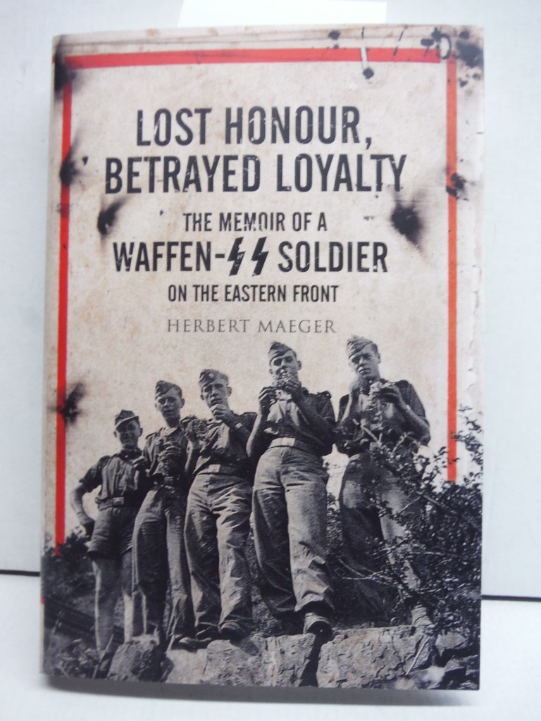 Image 0 of Lost Honour, Betrayed Loyalty: The Memoir of a Waffen-SS Soldier