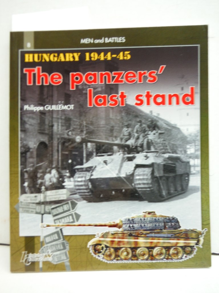 Hungary 1944-1945: The Panzers' Last Stand (Men & Battles 8) by Guillemot, Phili