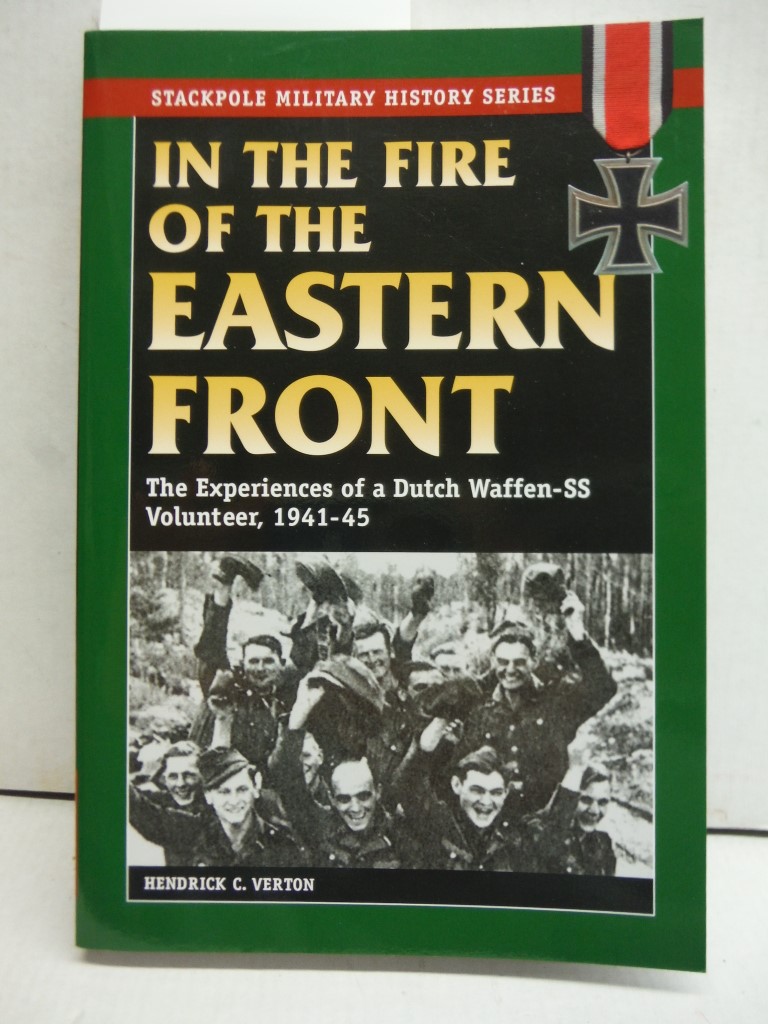 In the Fire of the Eastern Front: The Experiences of a Dutch Waffen-SS Volunteer