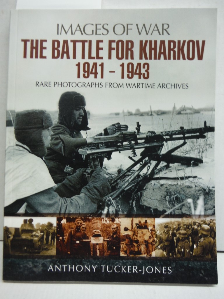 The Battle for Kharkov 1941 - 1943 (Images of War)