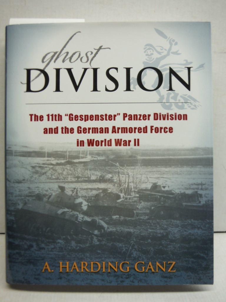 Ghost Division: The 11th Gespenster Panzer Division and the German Armored For