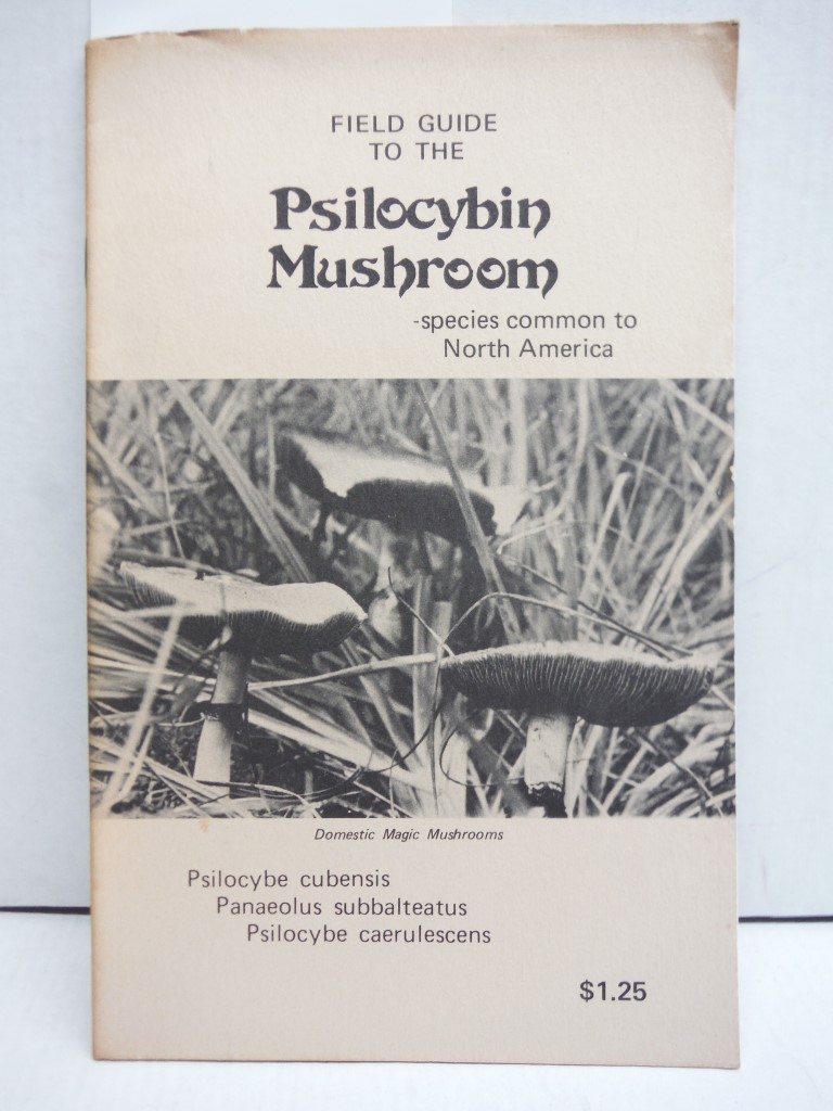 Field Guide to the Psilocybin Mushroom: Species Common to North America