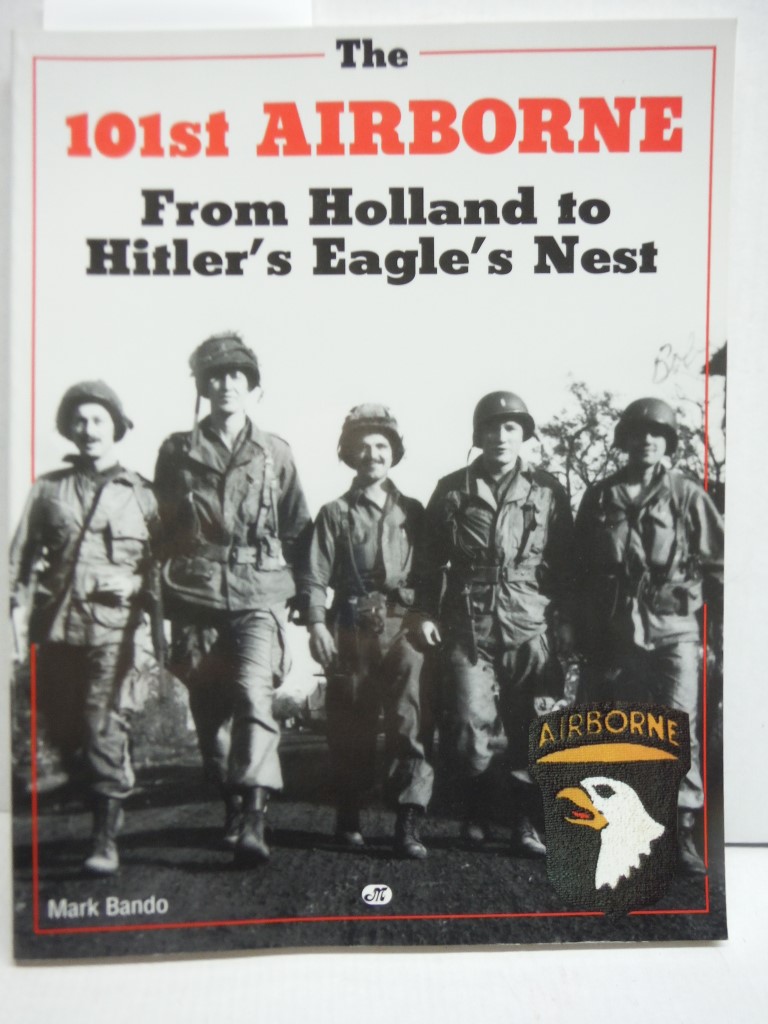 The 101st Airborne from Holland to Hitler's Eagle's Nest: From Holland to Hitler