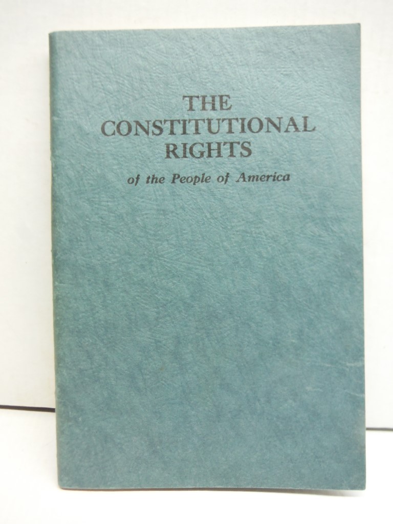 The constitutional rights of the people of America : a short review of the histo