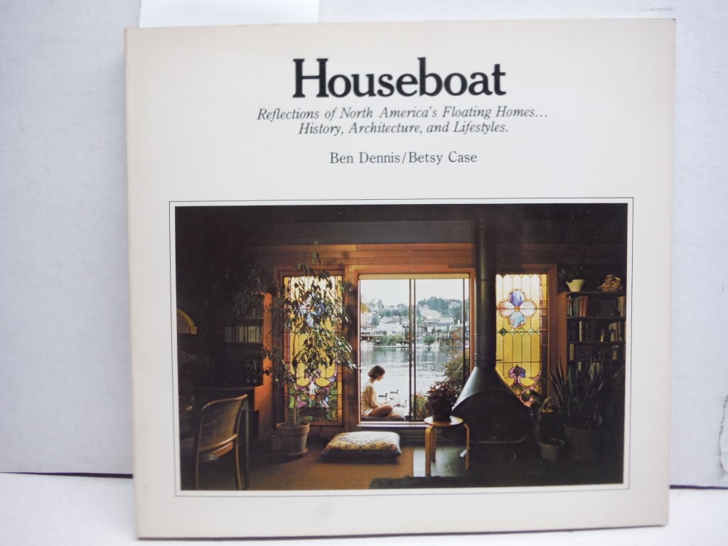 Houseboat: Reflections of North America's Floating Homes - History, Architecture