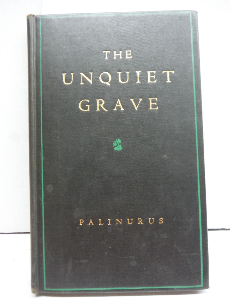 THE UNQUIET GRAVE A Word Cycle by Palinurus (Cyril Connolly)
