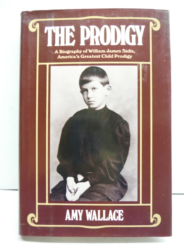 The Prodigy: A Biography of William James Sidis, America's Greatest Child Prodig