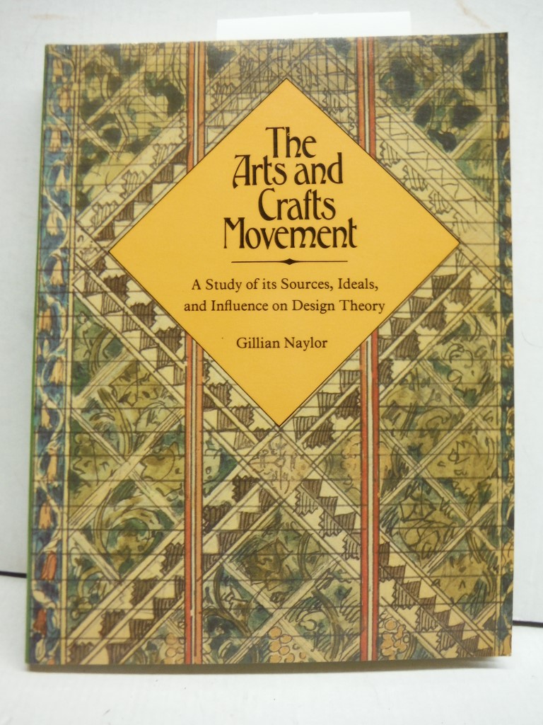 The Arts and Crafts Movement : A Study of Its Sources, Ideals and Influence on D