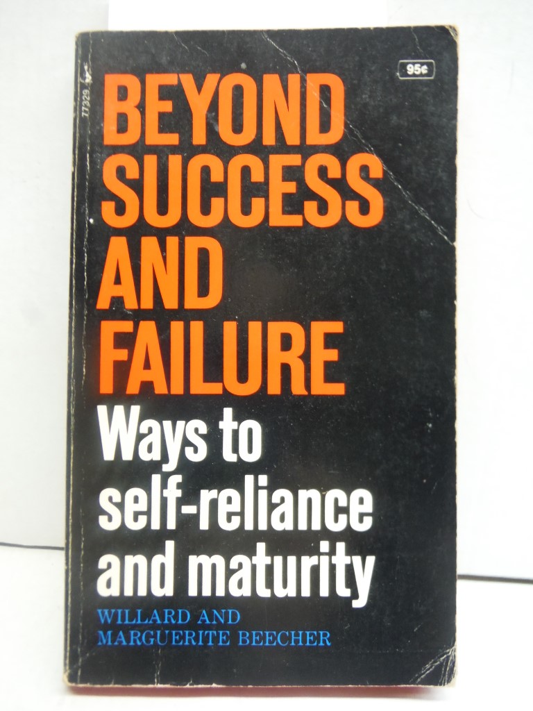 BEYOND SUCCESS AND FAILURE ways to Self reliance and Maturity