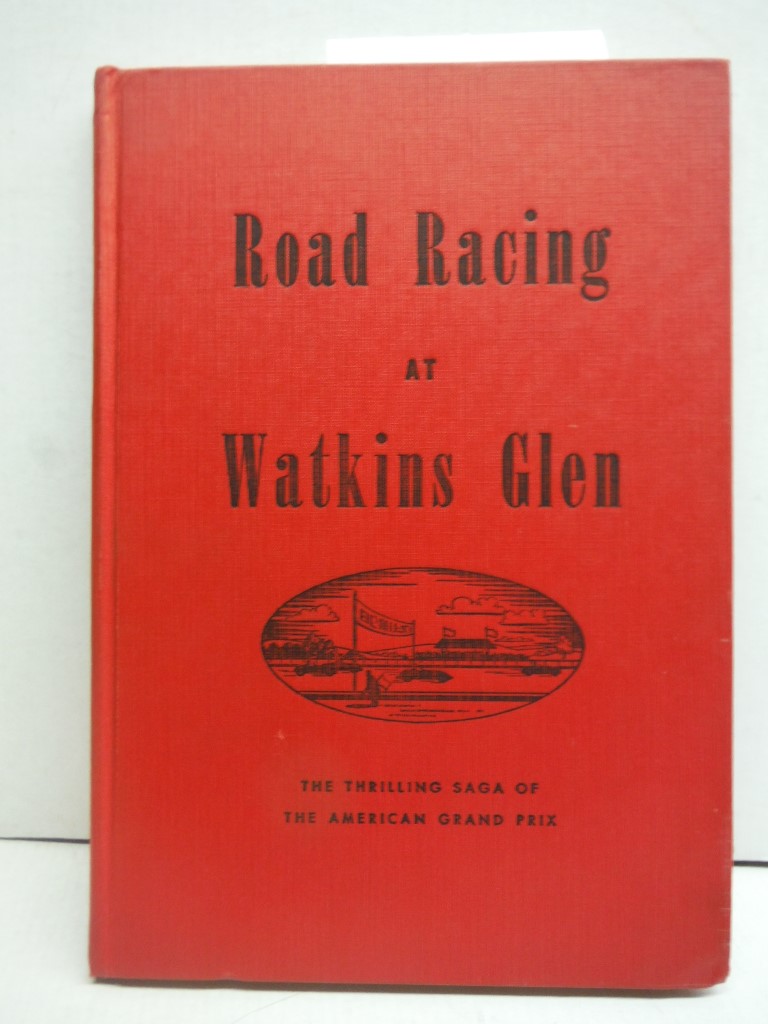 Road Racing at Watkins Glen the Thrilling Saga of the American Grand Prix