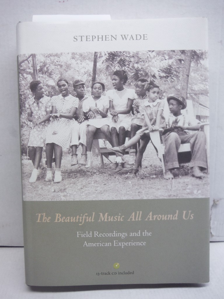 The Beautiful Music All Around Us: Field Recordings and the American Experience 