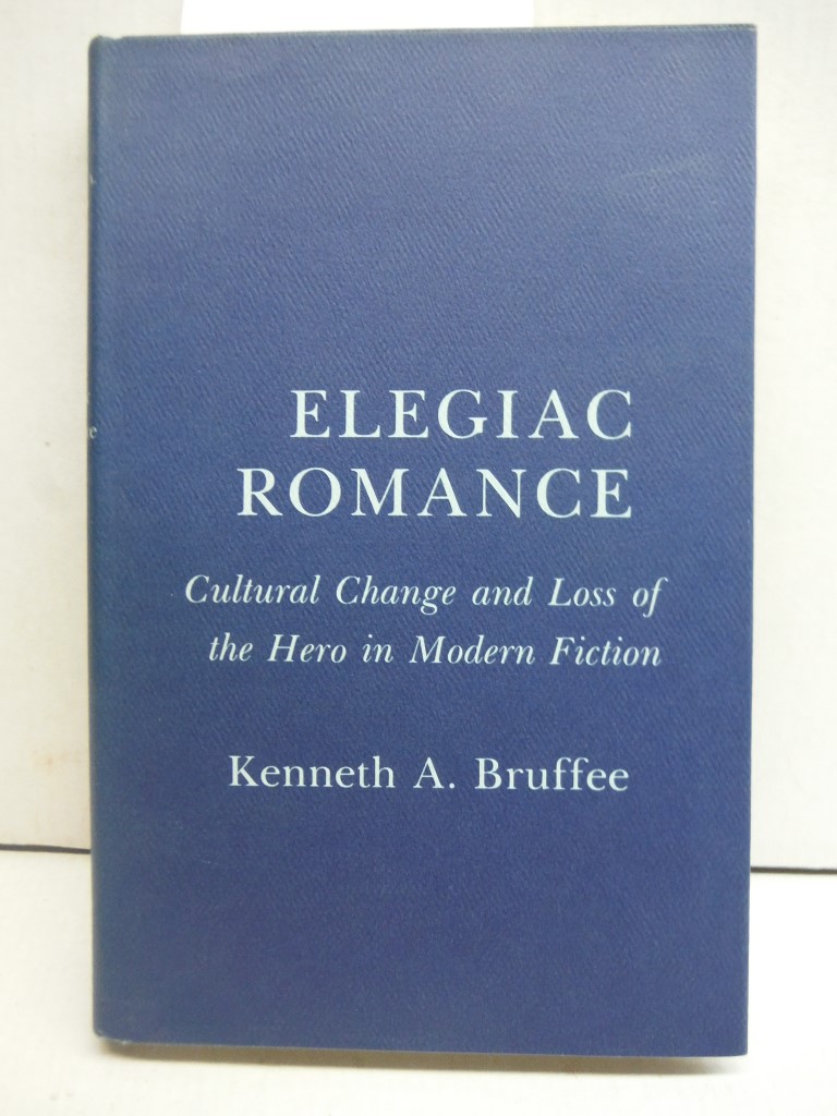 Elegiac Romance: Cultural Change and Loss of the Hero in Modern Fiction