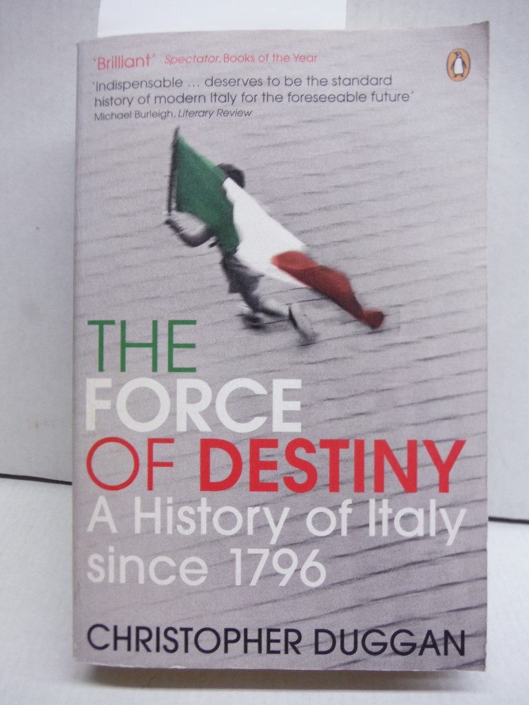 The Force of Destiny: A History Of Italy Since 1796