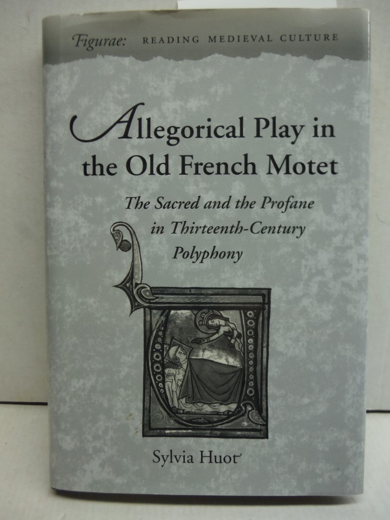 Image 0 of Allegorical Play in the Old French Motet: The Sacred and the Profane in Thirteen