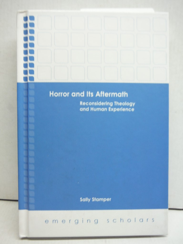 Horror and Its Aftermath: Reconsidering Theology and Human Experience (Emerging 