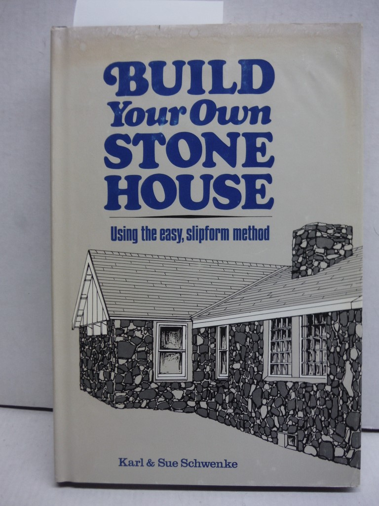 Build Your Own Stone House: Using the Easy, Slipform Method