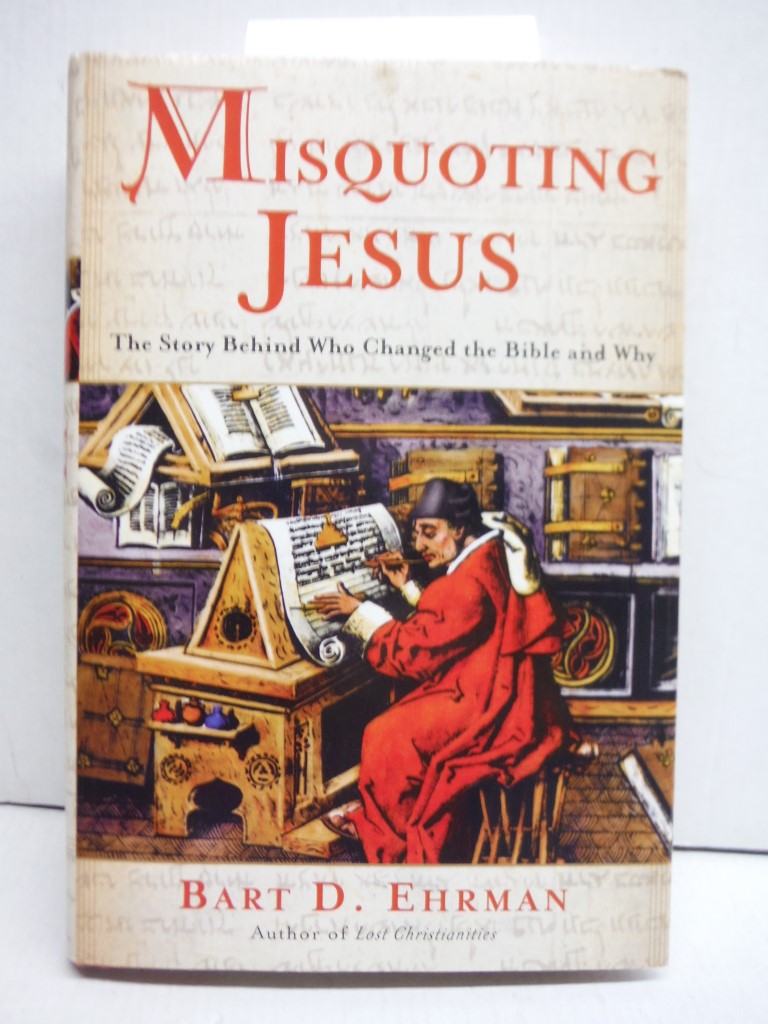 Misquoting Jesus: The Story Behind Who Changed the Bible and Why