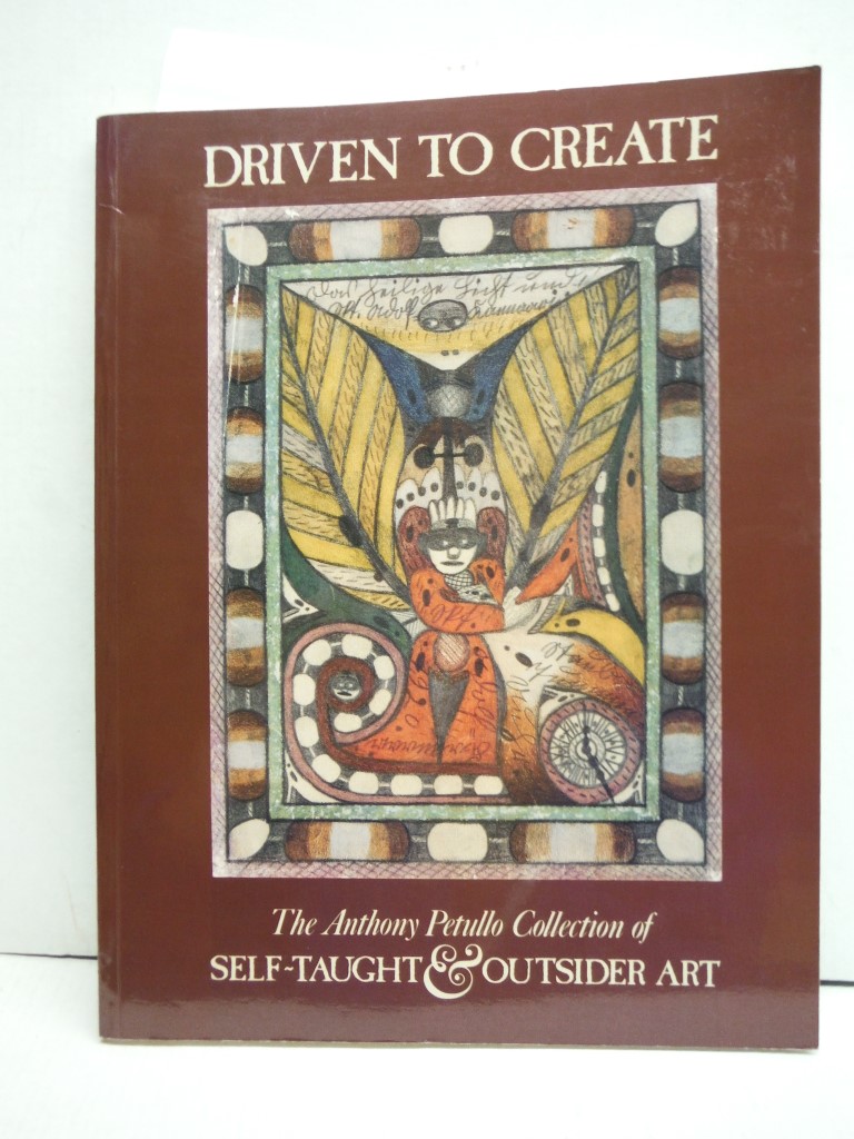 Driven to Create: The Anthony Petullo Collection of Self-Taught & Outsider Art