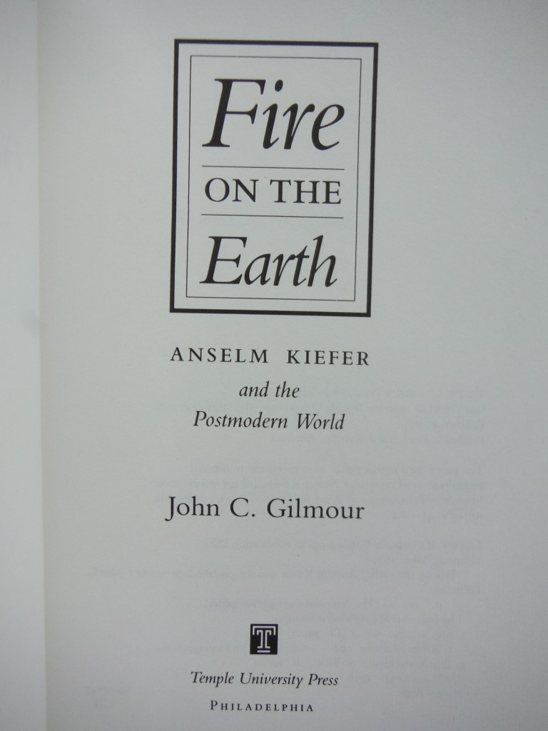 Image 1 of Fire On The Earth: Anselm Kiefer and the Postmodern World (The Arts And Their Ph