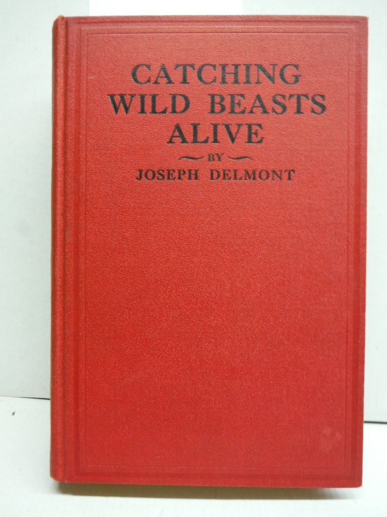 Catching Wild Beasts Alive, by Joseph Delmont, with 16 Illustrations