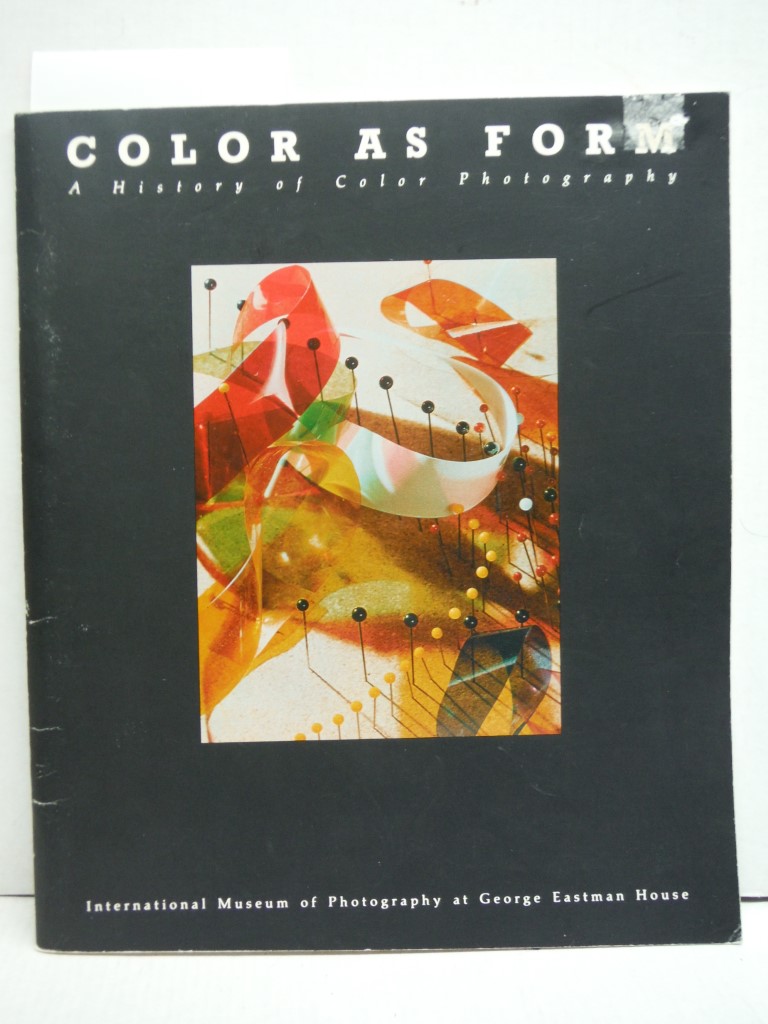 Color As Form: A History of Color Photography