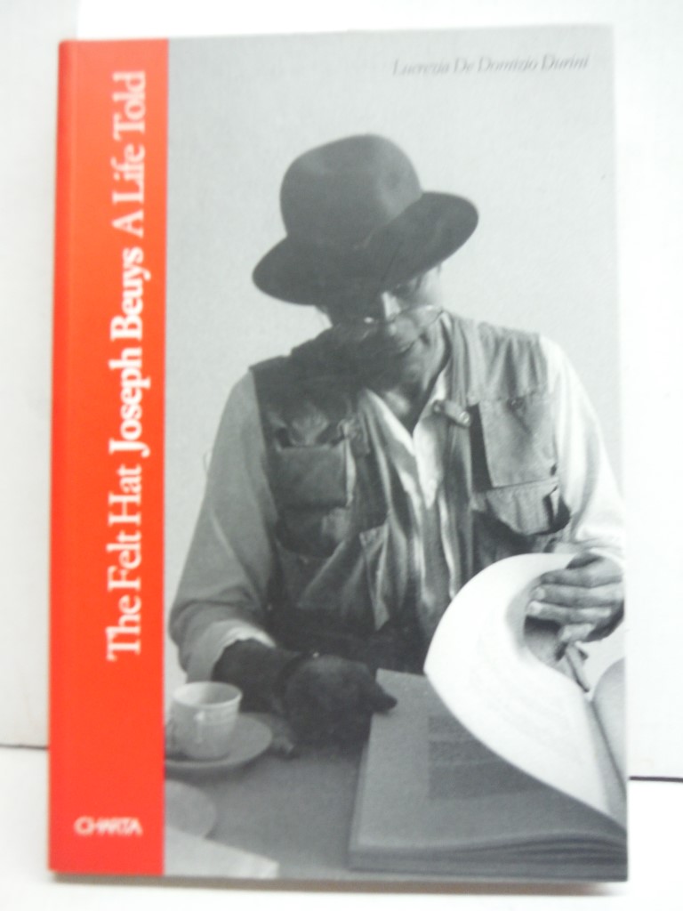 Joseph Beuys: The Felt Hat: A Life Told (Charta Risk, 3)