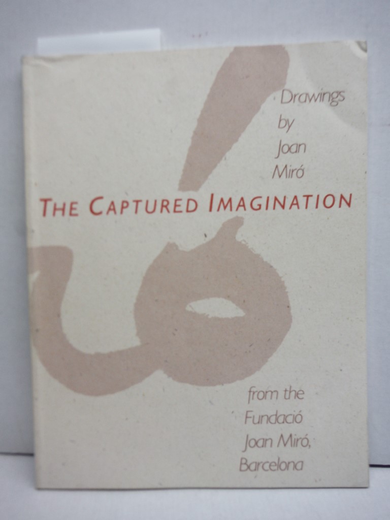 The captured imagination: Drawings by Joan Miro from the Fundacio? Joan Miro?, B