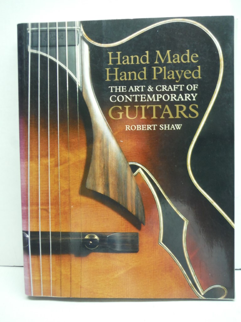 Hand Made, Hand Played: The Art & Craft of Contemporary Guitars
