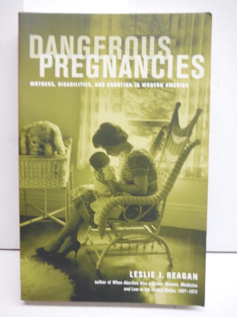 Dangerous Pregnancies: Mothers, Disabilities, and Abortion in Modern America