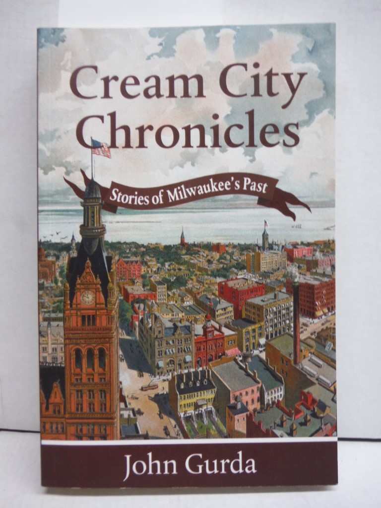Cream City Chronicles: Stories of Milwaukeeâ€™s Past