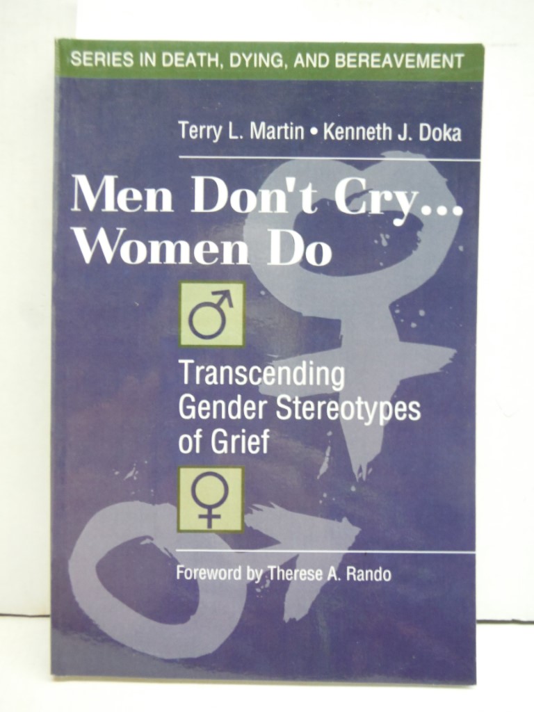 Men Don't Cry, Women Do: Transcending Gender Stereotypes of Grief (Series in Dea