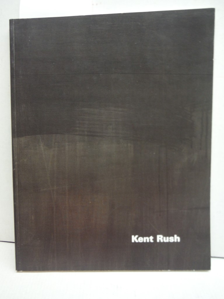 Kent Rush: A Retrospective, 1970-1998