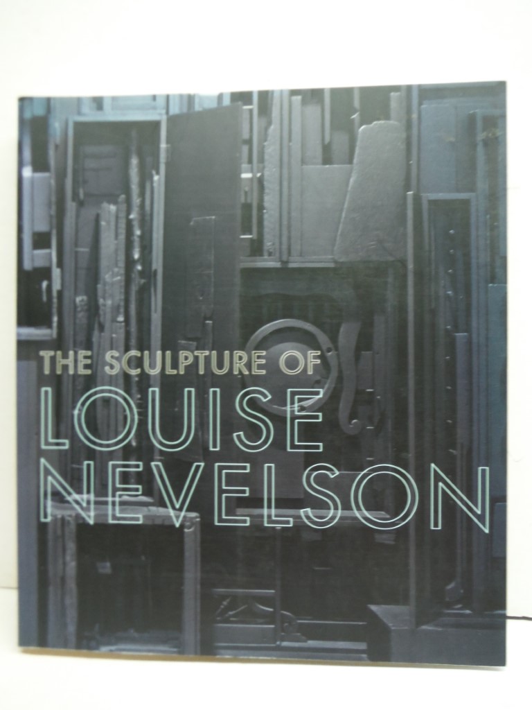 The Sculpture of Louise Nevelson Constructing A Legend