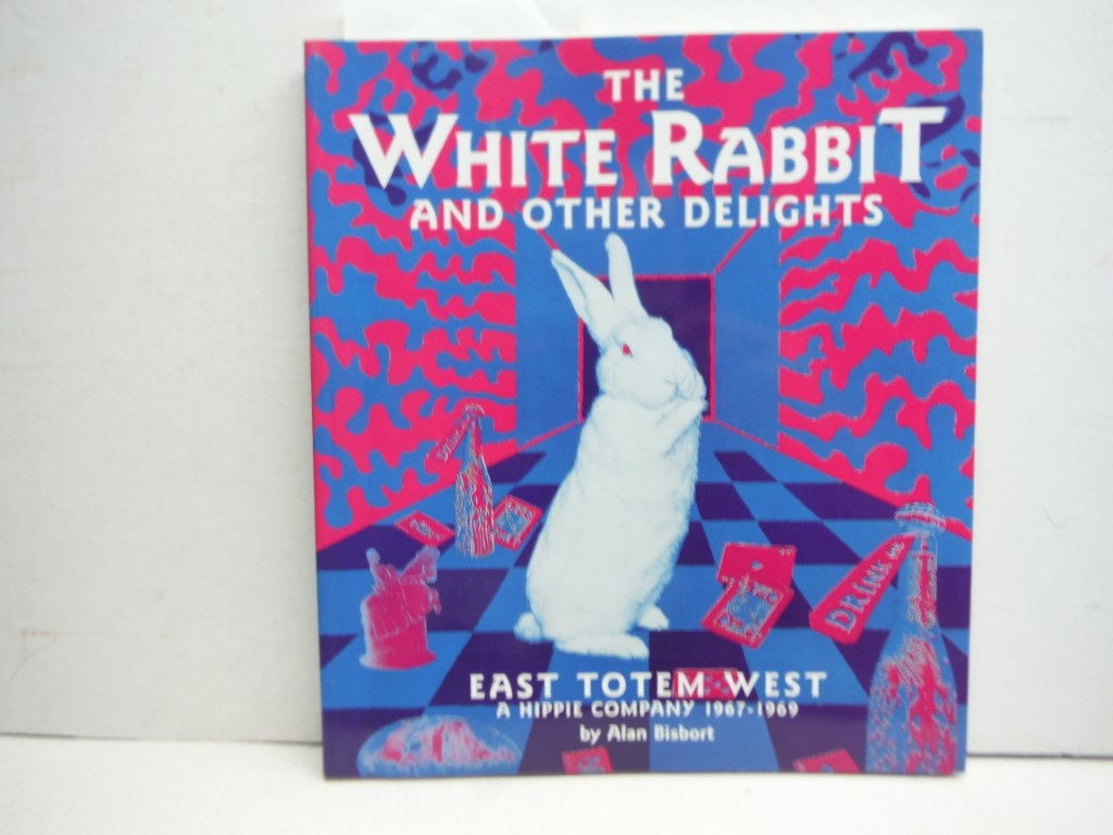 Image 0 of The White Rabbit and Other Delights: East Totem West : A Hippie Company, 1967-19