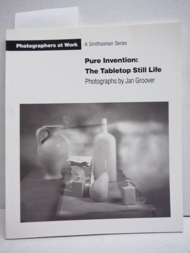 Image 0 of Pure Invention: the Table Top Still Life - Photographs By Jan Groover