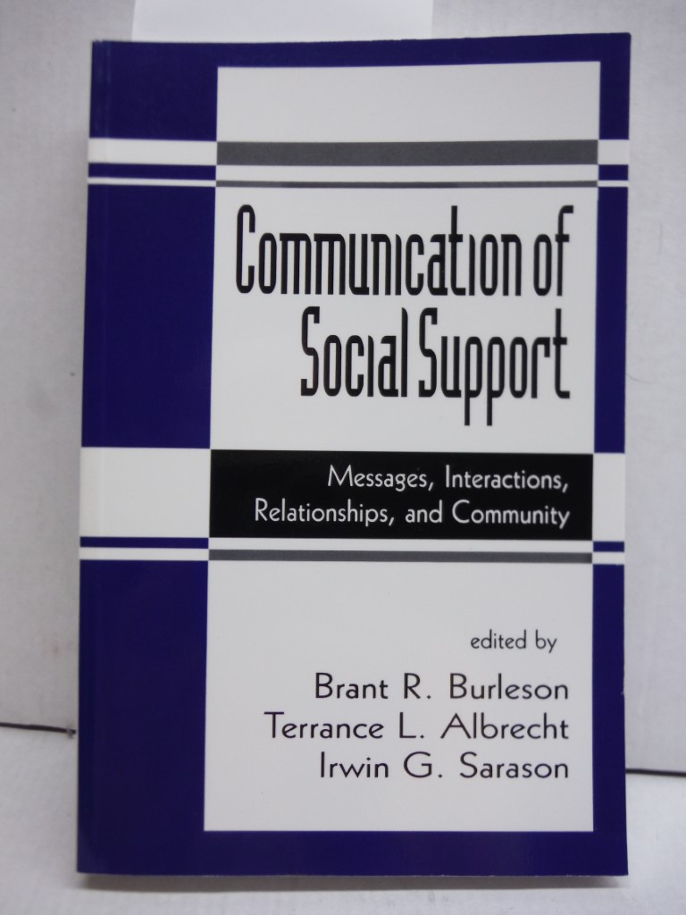 The Communication of Social Support: Messages, Interactions, Relationships, and 