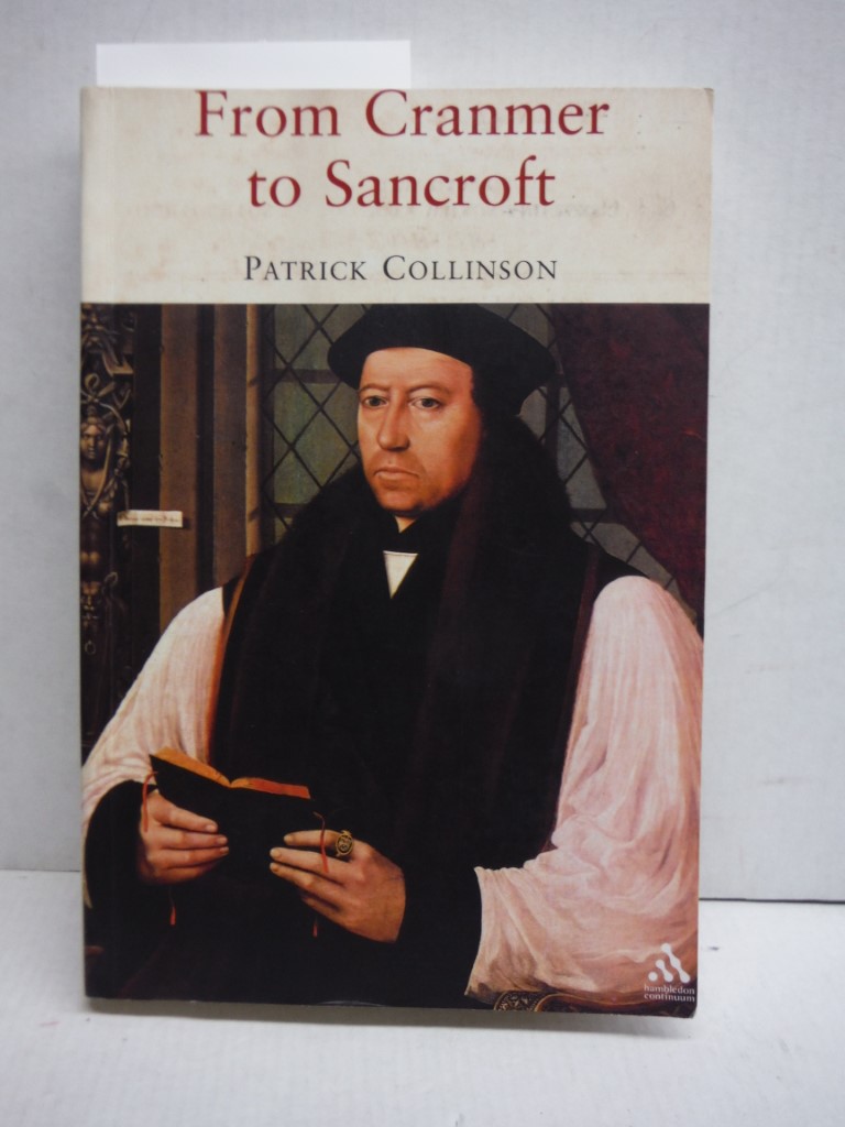 From Cranmer to Sancroft: Essays on English Religion in the Sixteenth and Sevent