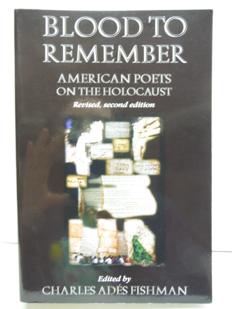 Blood to Remember: American Poets on the Holocaust (Revised 2nd Edition)