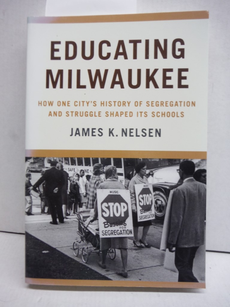 Educating Milwaukee: How One City's History of Segregation and Struggle Shaped I