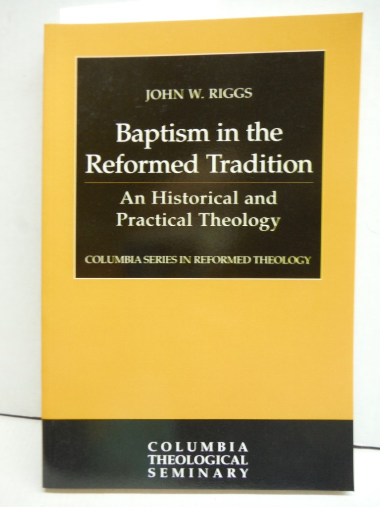 Baptism in the Reformed Tradition: An Historical and Practical Theology (Columbi